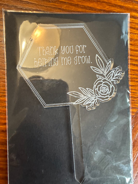 Acrylic Plant Stake - Thanks for Helping Me Grow